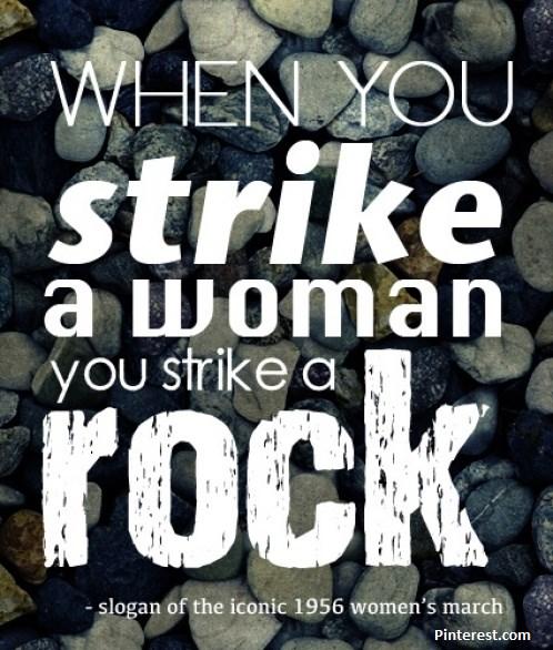 You strike a woman, you strike a rock
